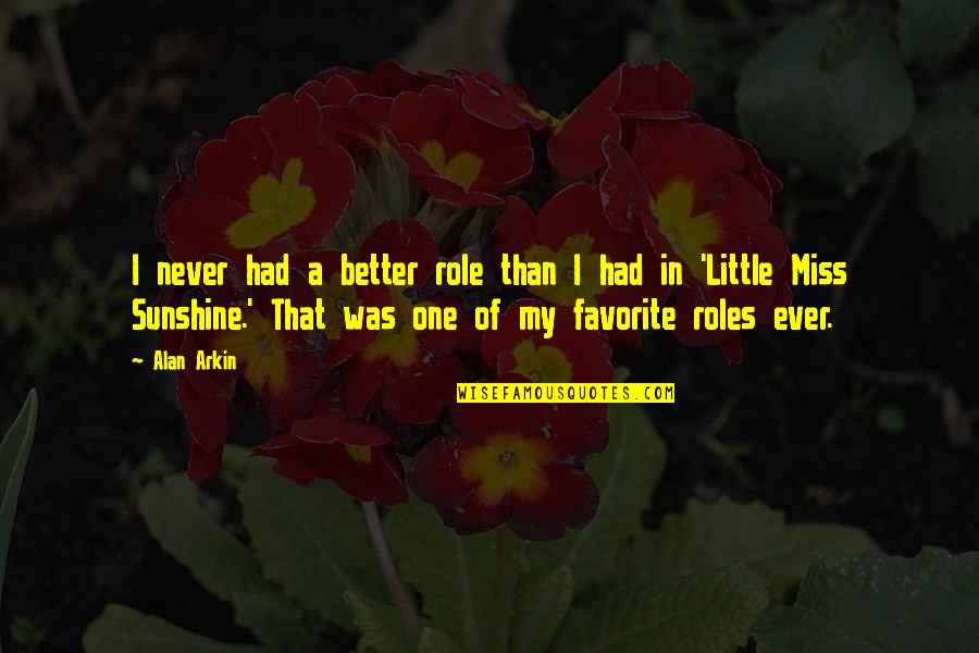 Little Miss Sunshine Quotes By Alan Arkin: I never had a better role than I
