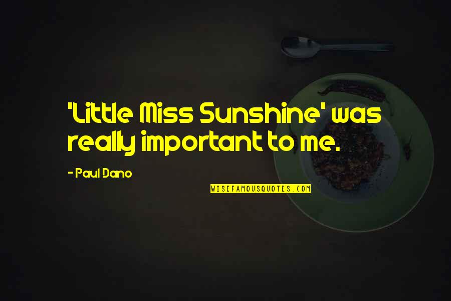 Little Miss Sunshine Quotes By Paul Dano: 'Little Miss Sunshine' was really important to me.