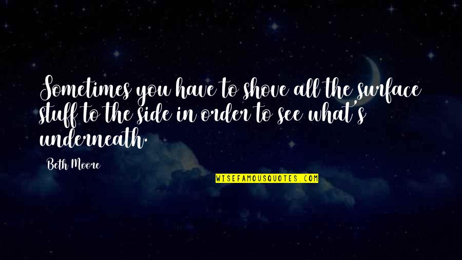 Little Mix Inspirational Quotes By Beth Moore: Sometimes you have to shove all the surface Little Mix Inspirational Quotes By Beth Moore: Sometimes you have to shove all the surface