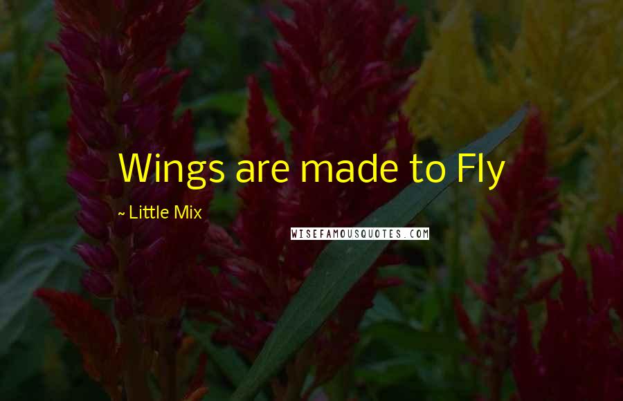 Little Mix quotes: Wings are made to Fly