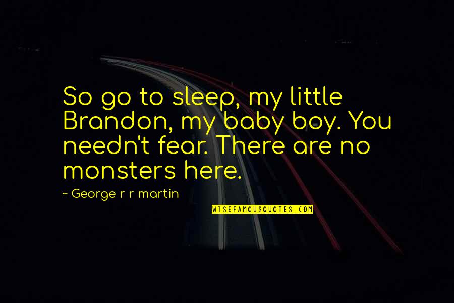Little Monsters Quotes By George R R Martin: So go to sleep, my little Brandon, my