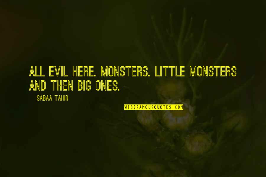 Little Monsters Quotes By Sabaa Tahir: All evil here. Monsters. Little monsters and then