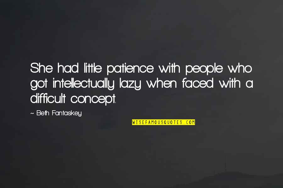 Little More Patience Quotes By Beth Fantaskey: She had little patience with people who got