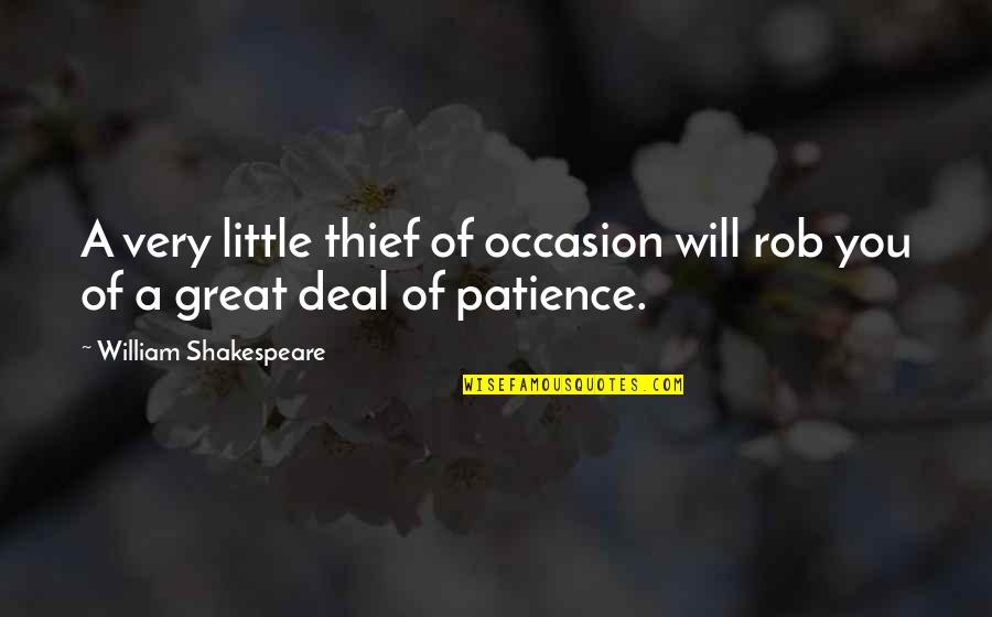 Little More Patience Quotes By William Shakespeare: A very little thief of occasion will rob