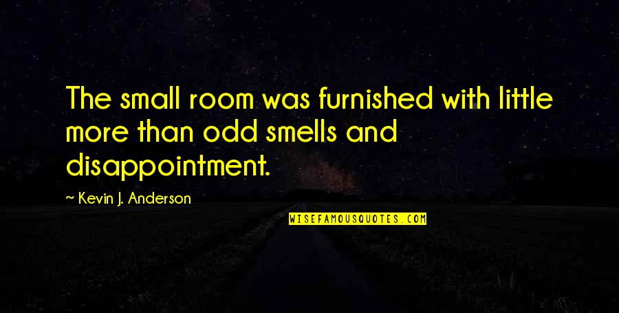 Little More Quotes By Kevin J. Anderson: The small room was furnished with little more