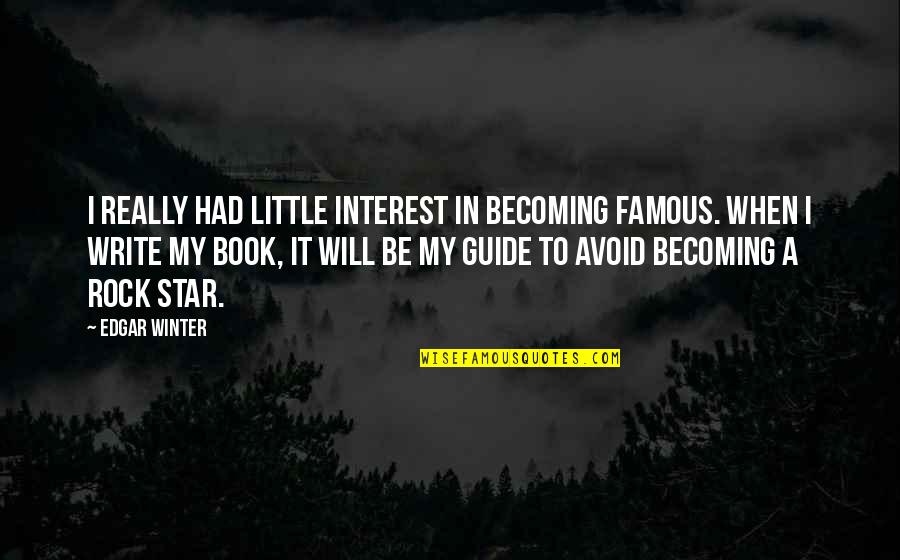 Little My Quotes By Edgar Winter: I really had little interest in becoming famous.