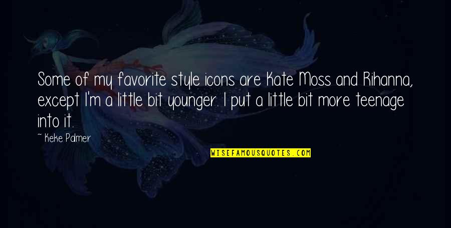 Little My Quotes By Keke Palmer: Some of my favorite style icons are Kate