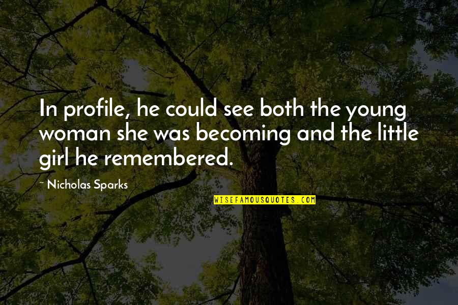 Little Nicholas Quotes By Nicholas Sparks: In profile, he could see both the young