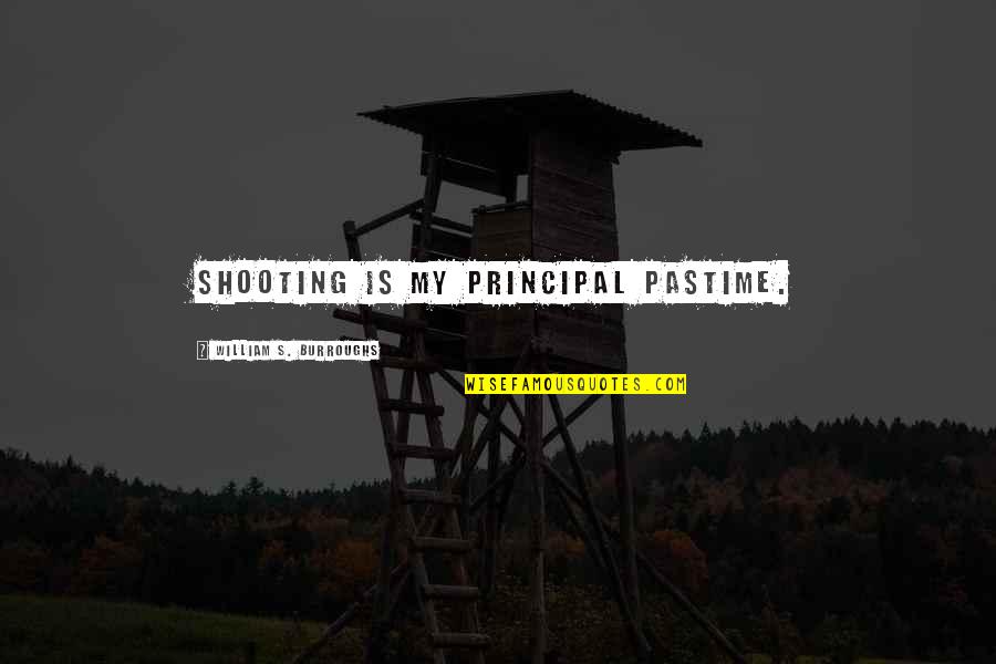 Little Nutbrown Hare Quotes By William S. Burroughs: Shooting is my principal pastime. Little Nutbrown Hare Quotes By William S. Burroughs: Shooting is my principal pastime.