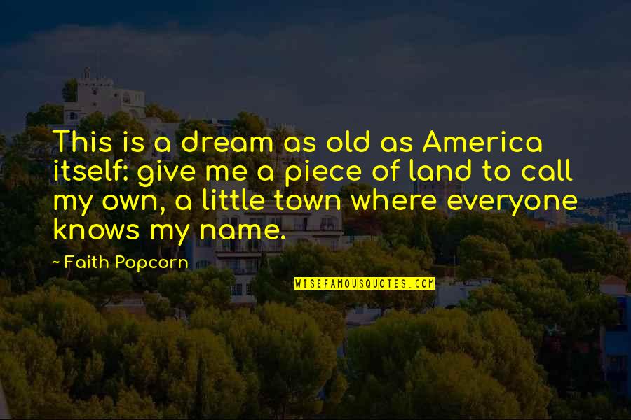 Little Old Me Quotes By Faith Popcorn: This is a dream as old as America Little Old Me Quotes By Faith Popcorn: This is a dream as old as America