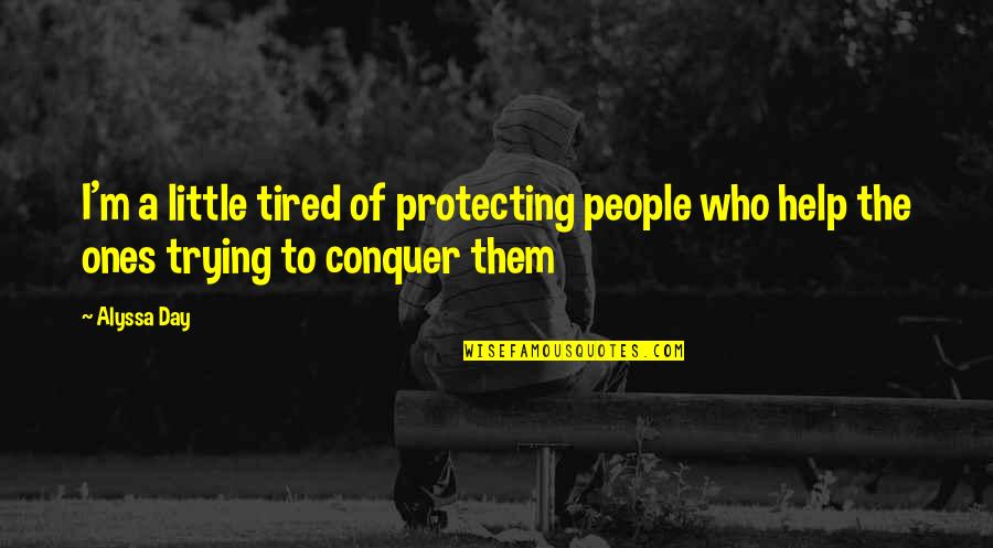 Little Ones Quotes By Alyssa Day: I'm a little tired of protecting people who