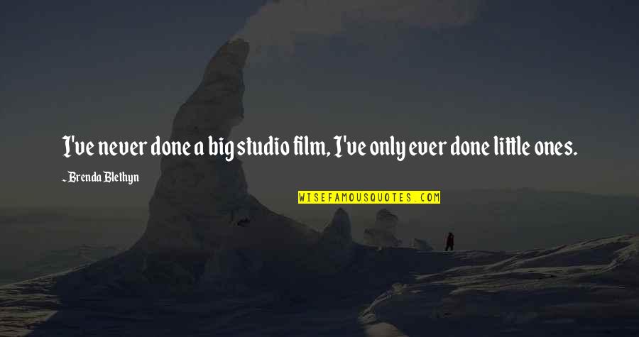 Little Ones Quotes By Brenda Blethyn: I've never done a big studio film, I've Little Ones Quotes By Brenda Blethyn: I've never done a big studio film, I've