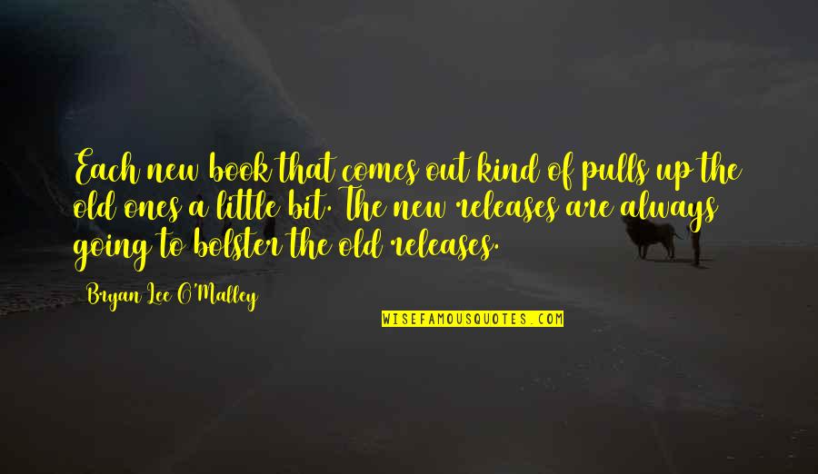 Little Ones Quotes By Bryan Lee O'Malley: Each new book that comes out kind of Little Ones Quotes By Bryan Lee O'Malley: Each new book that comes out kind of