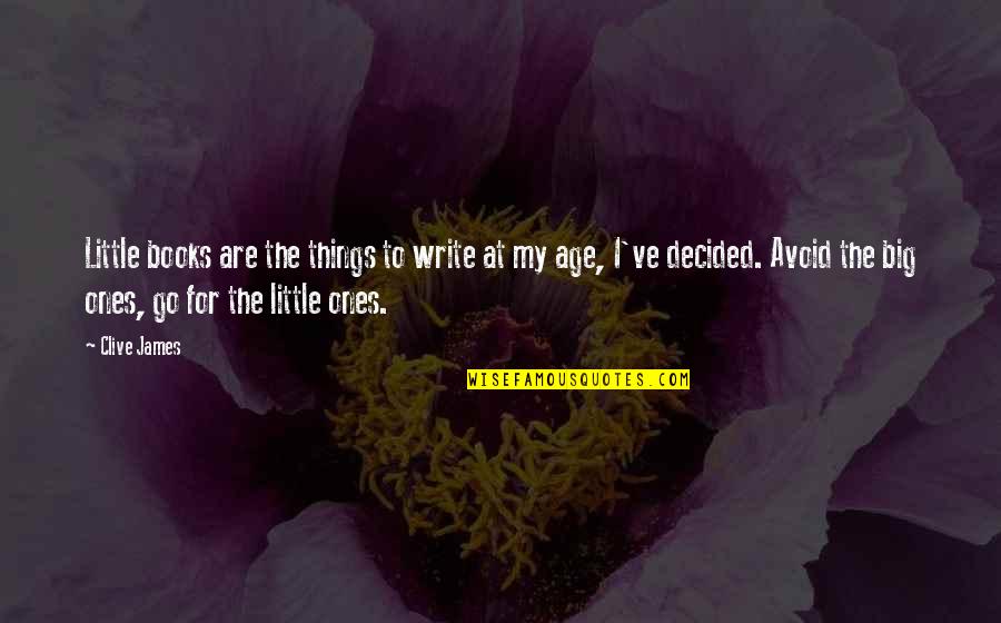 Little Ones Quotes By Clive James: Little books are the things to write at