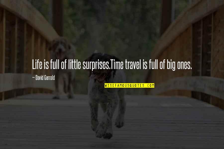 Little Ones Quotes By David Gerrold: Life is full of little surprises.Time travel is