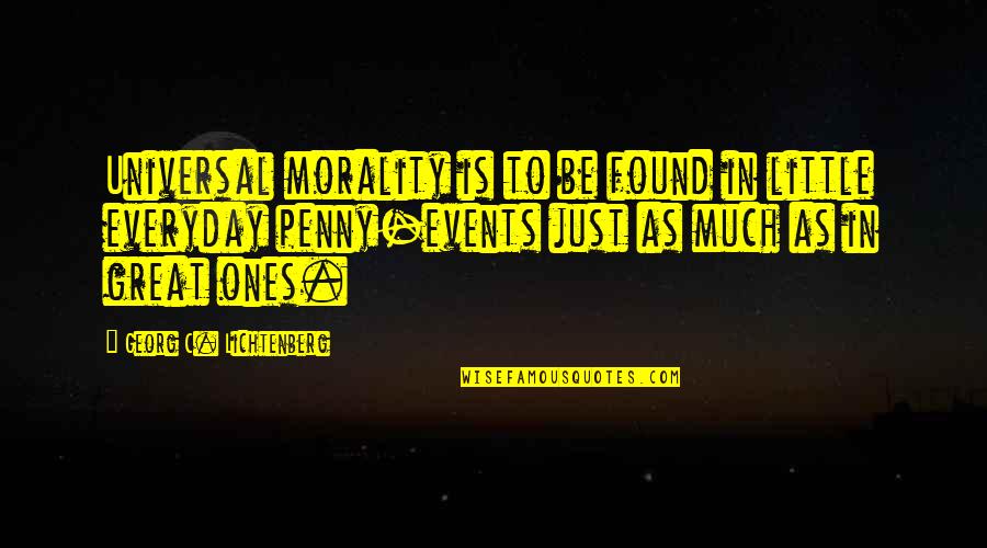 Little Ones Quotes By Georg C. Lichtenberg: Universal morality is to be found in little Little Ones Quotes By Georg C. Lichtenberg: Universal morality is to be found in little