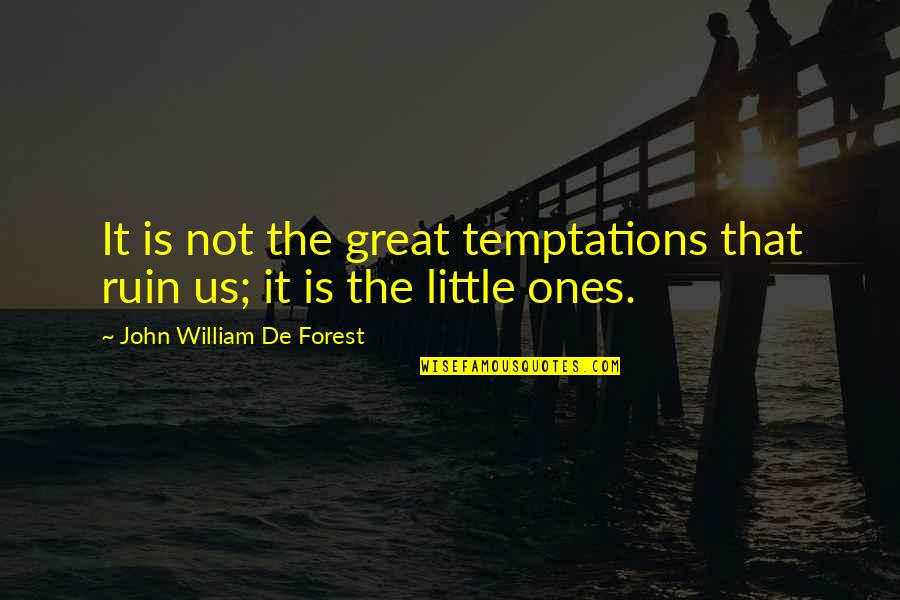 Little Ones Quotes By John William De Forest: It is not the great temptations that ruin
