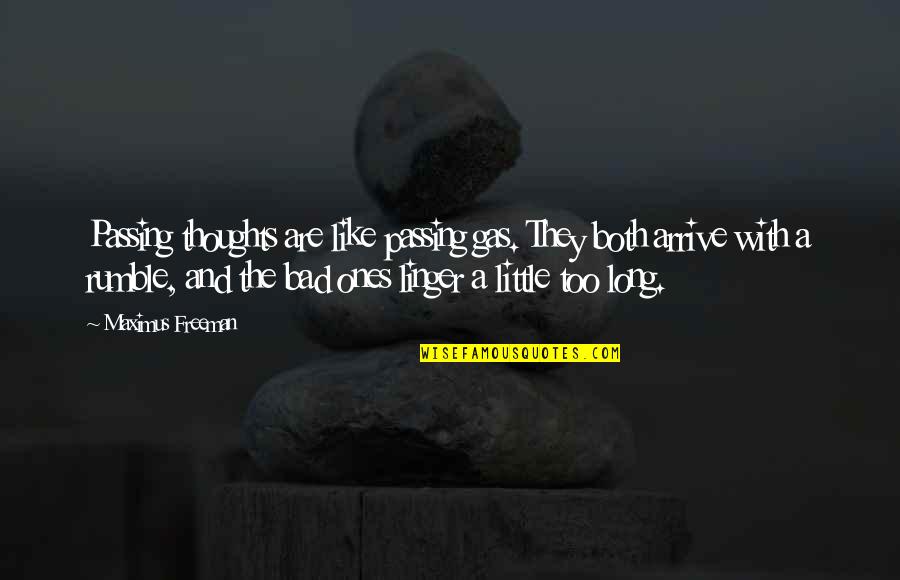 Little Ones Quotes By Maximus Freeman: Passing thoughts are like passing gas. They both