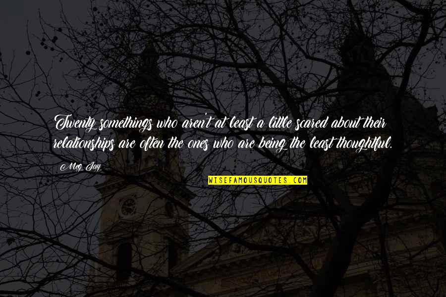 Little Ones Quotes By Meg Jay: Twenty somethings who aren't at least a little Little Ones Quotes By Meg Jay: Twenty somethings who aren't at least a little