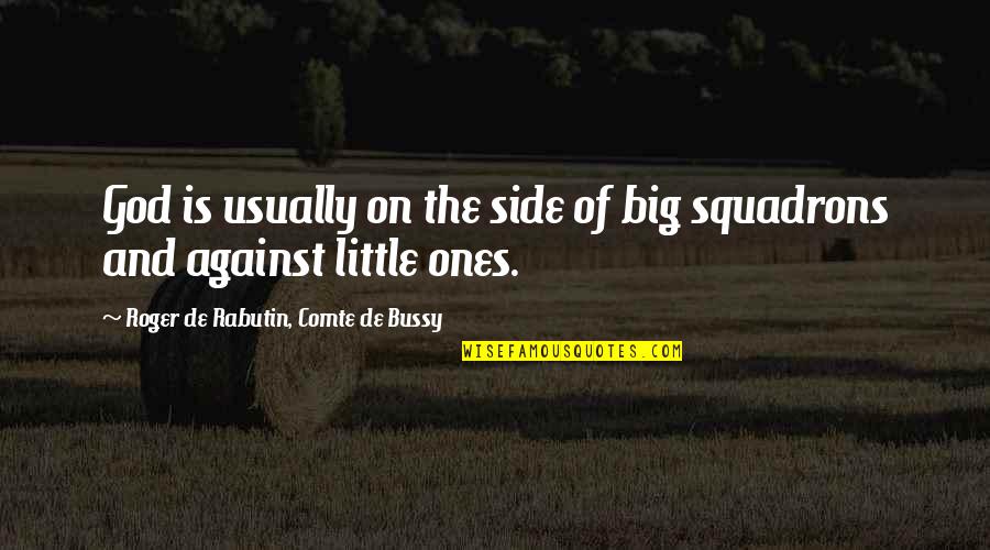 Little Ones Quotes By Roger De Rabutin, Comte De Bussy: God is usually on the side of big Little Ones Quotes By Roger De Rabutin, Comte De Bussy: God is usually on the side of big