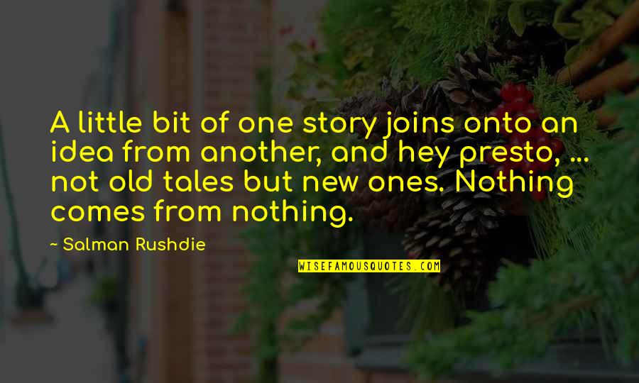 Little Ones Quotes By Salman Rushdie: A little bit of one story joins onto Little Ones Quotes By Salman Rushdie: A little bit of one story joins onto