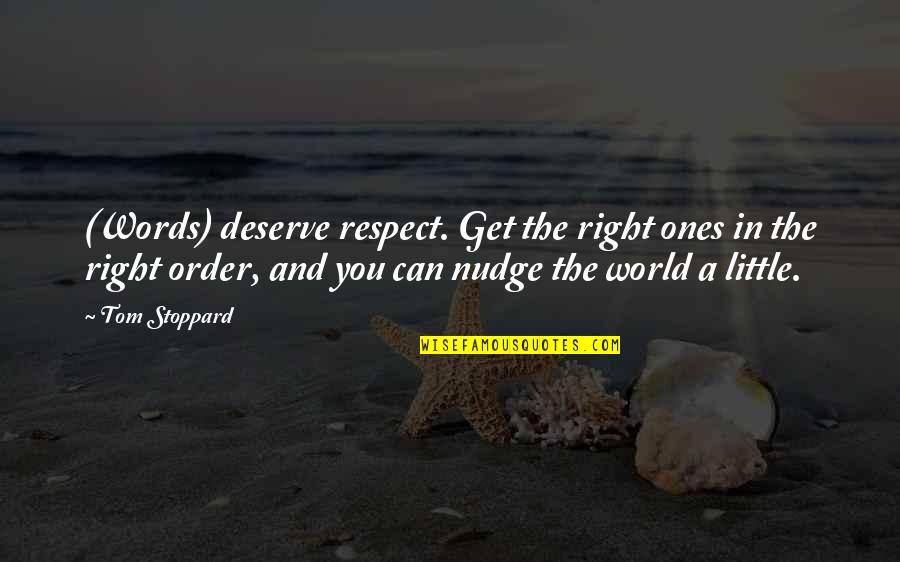 Little Ones Quotes By Tom Stoppard: (Words) deserve respect. Get the right ones in