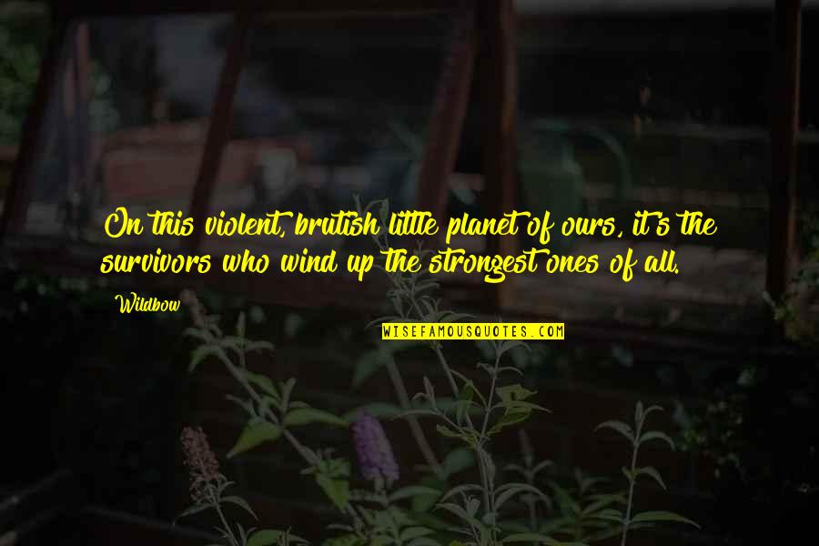 Little Ones Quotes By Wildbow: On this violent, brutish little planet of ours, Little Ones Quotes By Wildbow: On this violent, brutish little planet of ours,