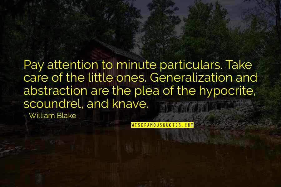 Little Ones Quotes By William Blake: Pay attention to minute particulars. Take care of