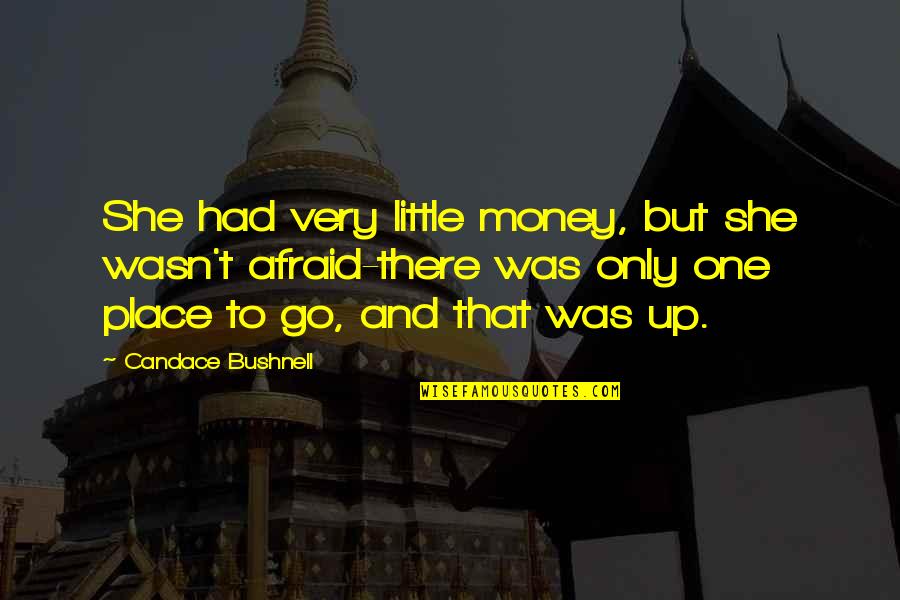 Little Or No Money Quotes By Candace Bushnell: She had very little money, but she wasn't
