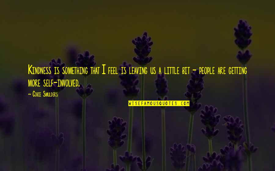Little People Quotes By Cobie Smulders: Kindness is something that I feel is leaving
