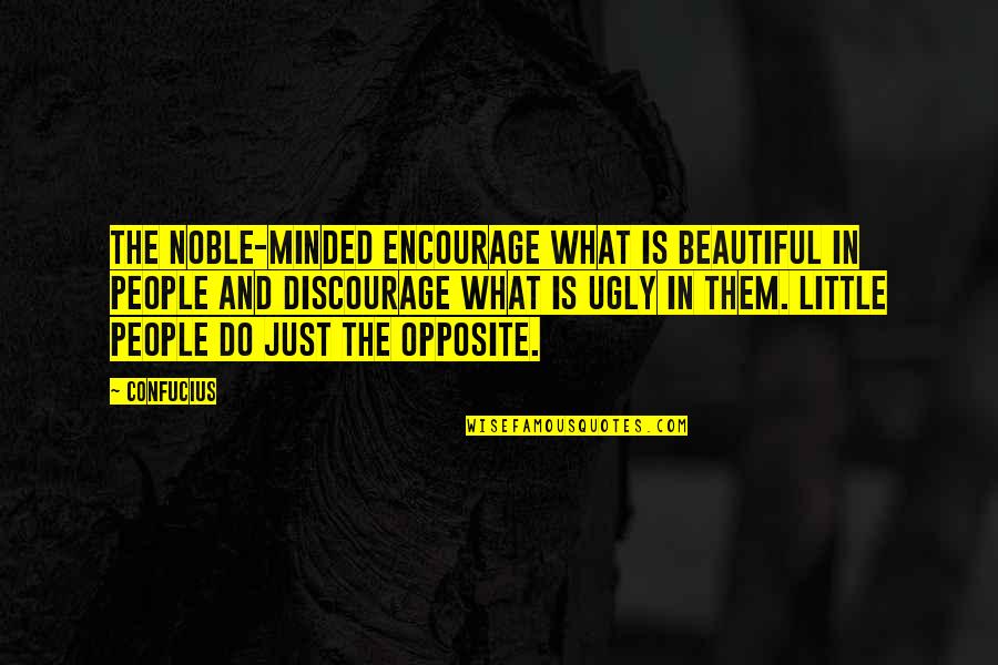 Little People Quotes By Confucius: The noble-minded encourage what is beautiful in people