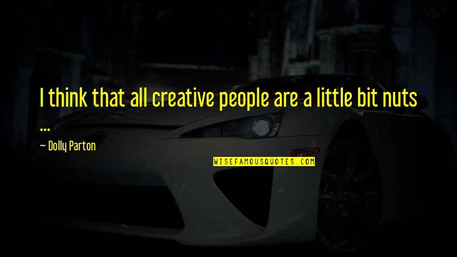 Little People Quotes By Dolly Parton: I think that all creative people are a