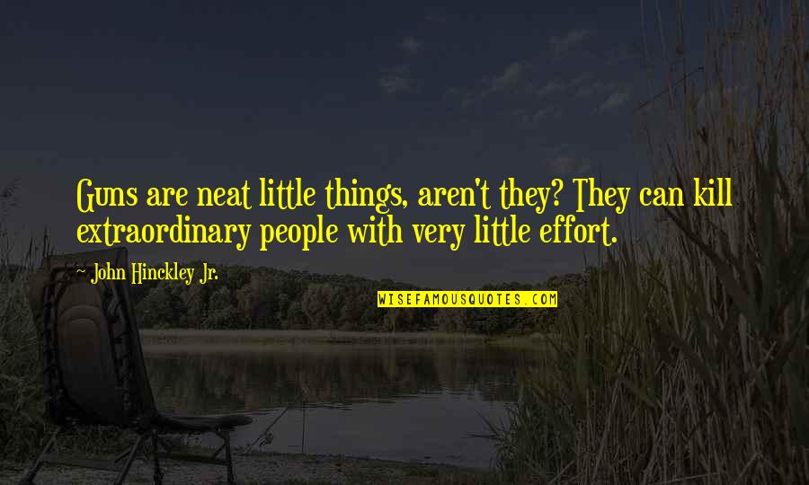 Little People Quotes By John Hinckley Jr.: Guns are neat little things, aren't they? They