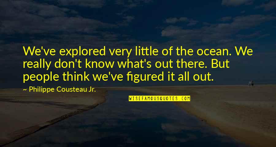 Little People Quotes By Philippe Cousteau Jr.: We've explored very little of the ocean. We