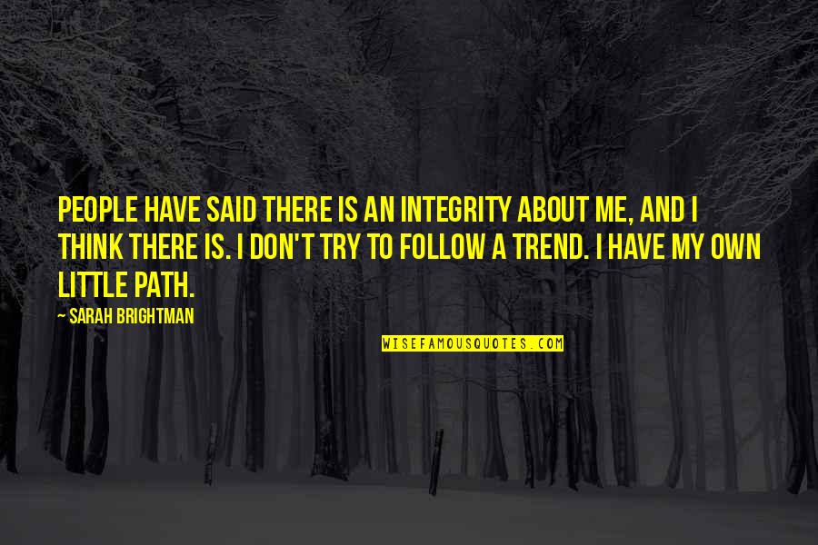 Little People Quotes By Sarah Brightman: People have said there is an integrity about