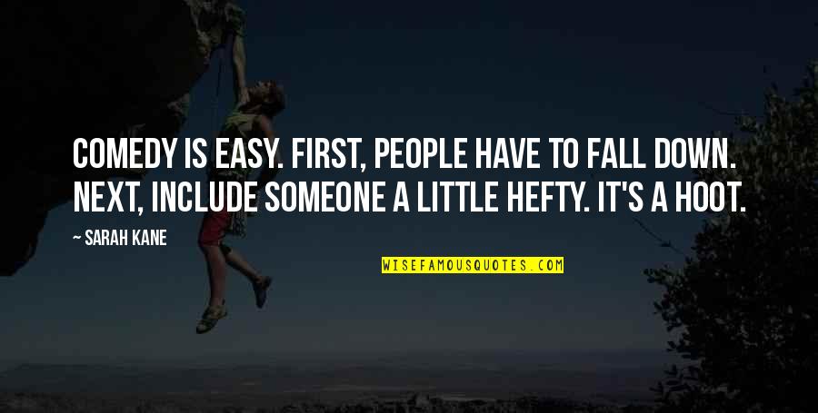 Little People Quotes By Sarah Kane: Comedy is easy. First, people have to fall