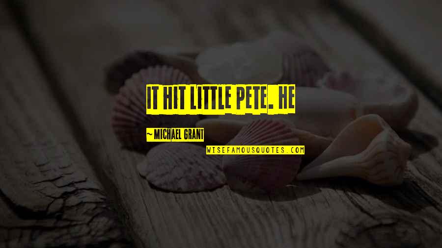 Little Pete Quotes By Michael Grant: It hit Little Pete. He