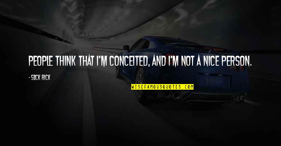 Little Piece Of Mind Quotes By Slick Rick: People think that I'm conceited, and I'm not