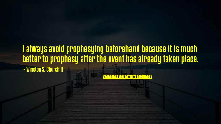 Little Piece Of Mind Quotes By Winston S. Churchill: I always avoid prophesying beforehand because it is