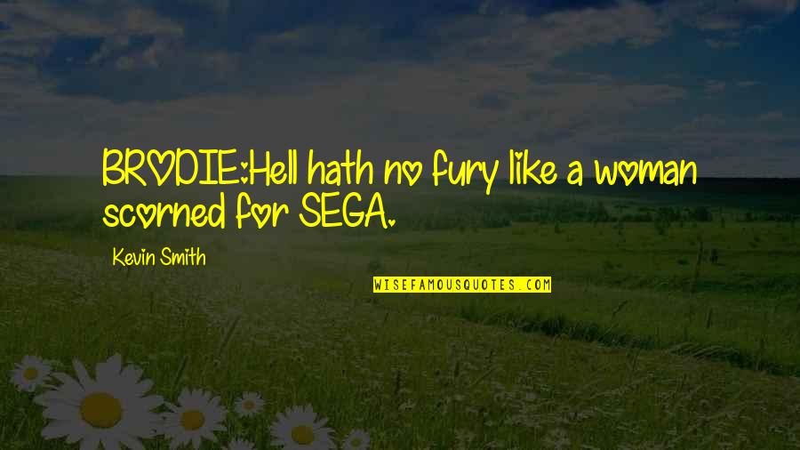 Little Pony Quotes By Kevin Smith: BRODIE:Hell hath no fury like a woman scorned