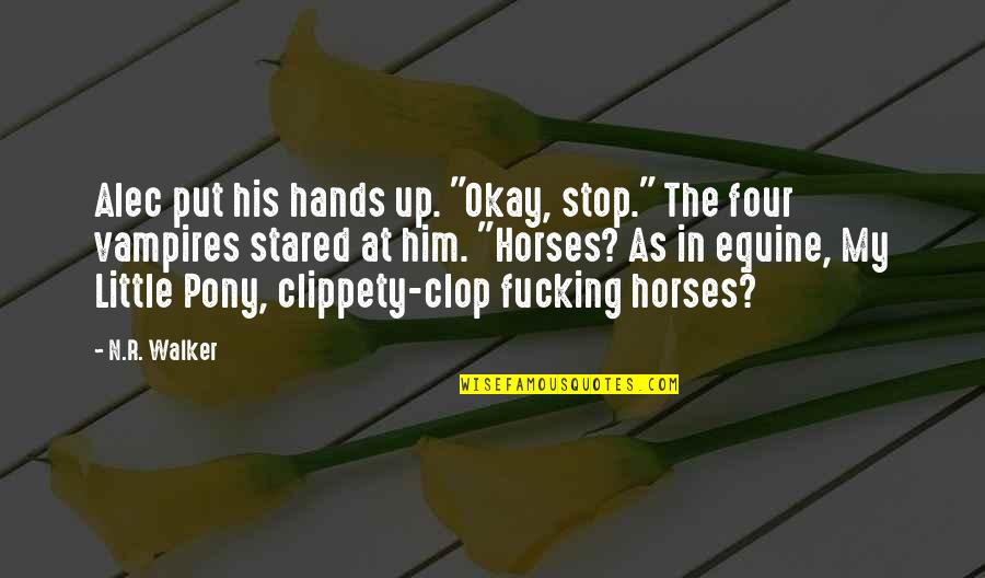 Little Pony Quotes By N.R. Walker: Alec put his hands up. "Okay, stop." The