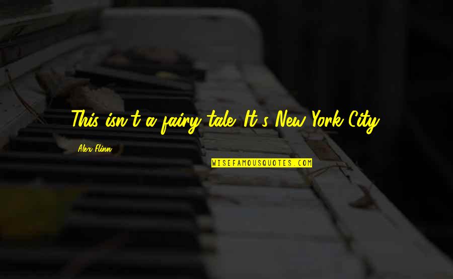 Little Presents Quotes By Alex Flinn: This isn't a fairy tale. It's New York