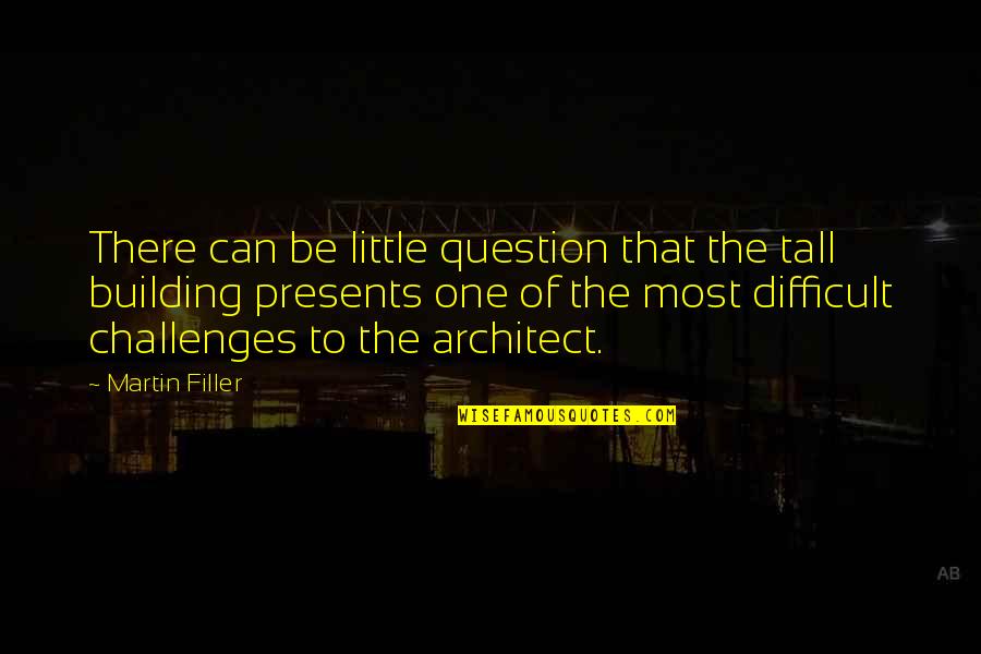 Little Presents Quotes By Martin Filler: There can be little question that the tall