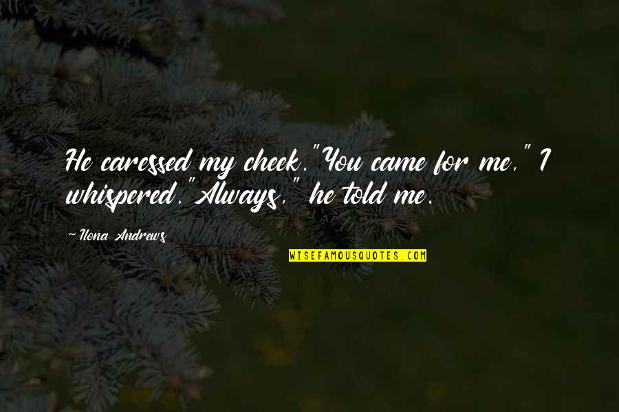 Little Prince And Princess Quotes By Ilona Andrews: He caressed my cheek."You came for me," I