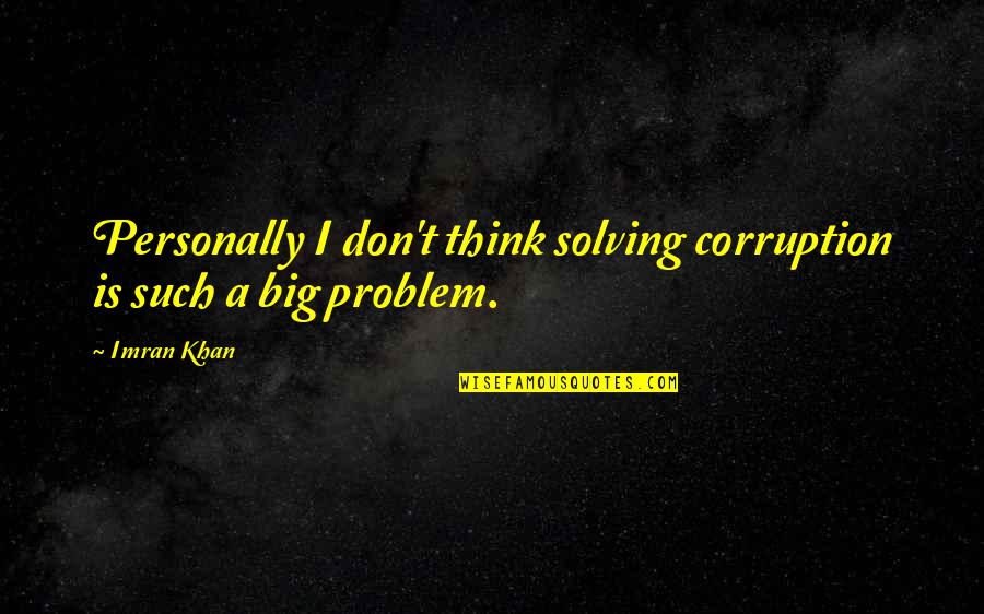 Little Prince Death Quotes By Imran Khan: Personally I don't think solving corruption is such