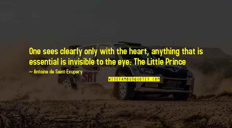 Little Prince Inspirational Quotes By Antoine De Saint-Exupery: One sees clearly only with the heart, anything Little Prince Inspirational Quotes By Antoine De Saint-Exupery: One sees clearly only with the heart, anything