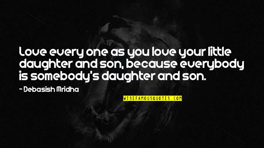 Little Quotes Quotes By Debasish Mridha: Love every one as you love your little Little Quotes Quotes By Debasish Mridha: Love every one as you love your little