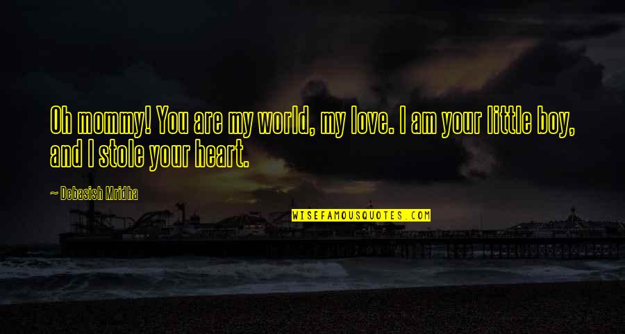 Little Quotes Quotes By Debasish Mridha: Oh mommy! You are my world, my love. Little Quotes Quotes By Debasish Mridha: Oh mommy! You are my world, my love.