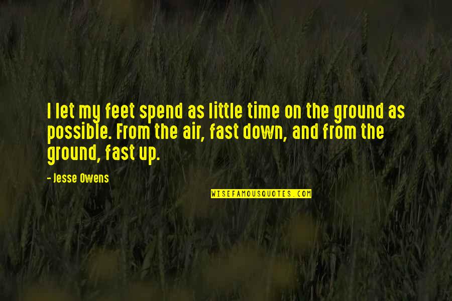 Little Quotes Quotes By Jesse Owens: I let my feet spend as little time Little Quotes Quotes By Jesse Owens: I let my feet spend as little time