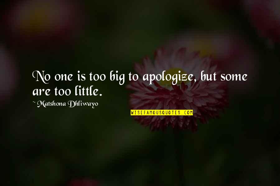 Little Quotes Quotes By Matshona Dhliwayo: No one is too big to apologize, but Little Quotes Quotes By Matshona Dhliwayo: No one is too big to apologize, but